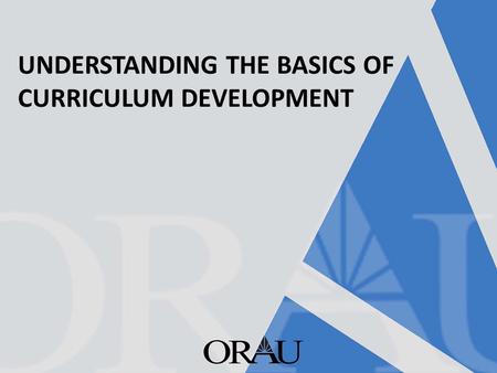 UNDERSTANDING THE BASICS OF CURRICULUM DEVELOPMENT