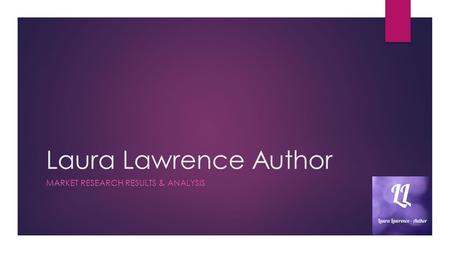 Laura Lawrence Author MARKET RESEARCH RESULTS & ANALYSIS.