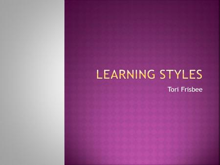 Tori Frisbee.  Advantages-  You only present information once with multiple information sources.  Students can use different note taking strategies.