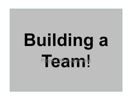 Building a Team! Project Management. I’ve been battered with team building exercises in the past… NBC’s television sitcom The Office has a humorous outlook.