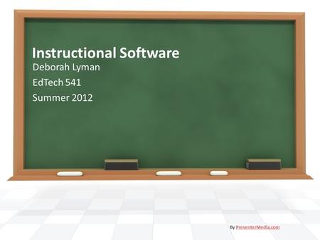 Instructional Software Deborah Lyman EdTech 541 Summer 2012 By PresenterMedia.comPresenterMedia.com.