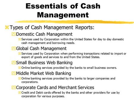 Essentials of Cash Management zTypes of Cash Management Reports: yDomestic Cash Management xServices used by Corporation within the United States for day.