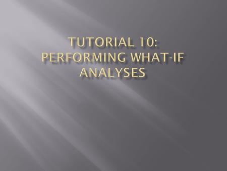  Explore the principles of cost-volume-profit relationships  Perform a basic what-if analysis  Use Goal Seek to calculate a solution  Create a one-variable.