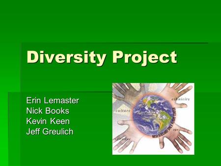 Diversity Project Erin Lemaster Nick Books Kevin Keen Jeff Greulich.