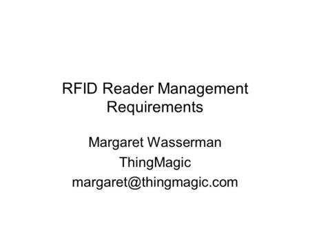 RFID Reader Management Requirements Margaret Wasserman ThingMagic