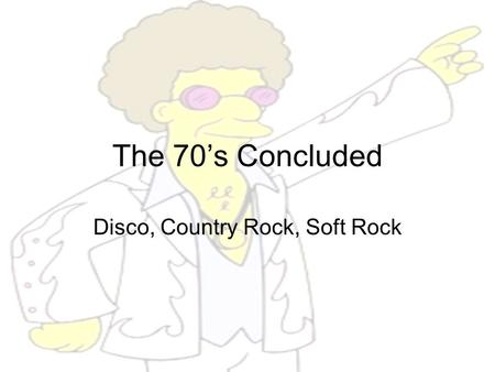 The 70’s Concluded Disco, Country Rock, Soft Rock.