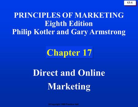  Copyright 1999 Prentice Hall 17-1 Chapter 17 Direct and Online Marketing PRINCIPLES OF MARKETING Eighth Edition Philip Kotler and Gary Armstrong.