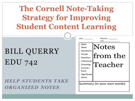 Bill Querry EDU 742 Help Students take organized Notes