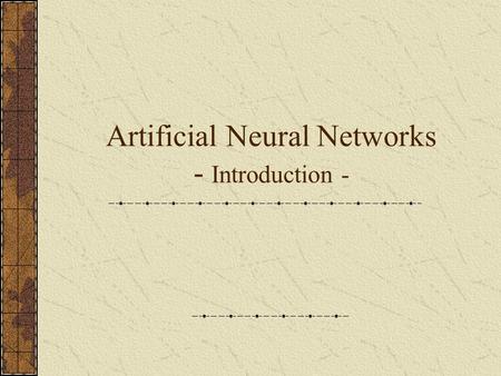 Artificial Neural Networks - Introduction -