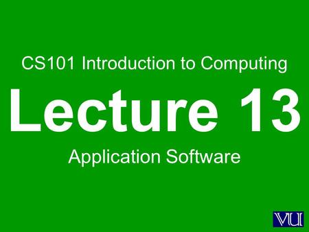 CS101 Introduction to Computing Lecture 13 Application Software.