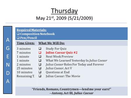 Quote Thursday May 21 st, 2009 (5/21/2009) Required Materials:  Composition Notebook  Pen/Pencil Time Given:What We Will Do: 3 minutes 7 minutes 1 minute.