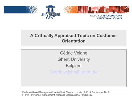 Evidence-Based Management Live !– Cédric Velghe - London, 25 th of September 2013 FPPW – Personnel management, Work and Organizational Psychology A Critically.