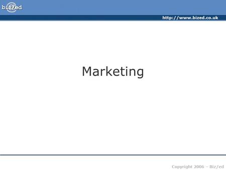 Copyright 2006 – Biz/ed Marketing.