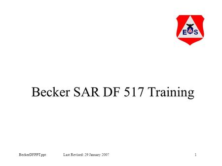 BeckerDFPPT.ppt Last Revised: 29 January 20071 Becker SAR DF 517 Training.