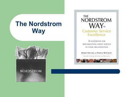 The Nordstrom Way The Nordstrom Way to Customer Service Excellence describes how Nordstrom earned its legendary reputation—and reveals the principles behind.