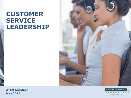 ATEM Auckland May 2014 CUSTOMER SERVICE LEADERSHIP.