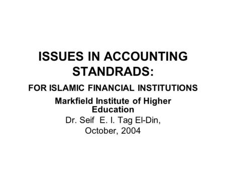 ISSUES IN ACCOUNTING STANDRADS: FOR ISLAMIC FINANCIAL INSTITUTIONS