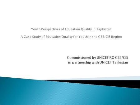 Commissioned by UNICEF RO CEE/CIS in partnership with UNICEF Tajikistan.