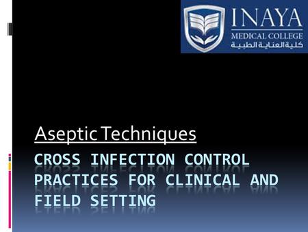 Aseptic Techniques. Cross infection: The transmittal of an infection from one patient i n a hospital or health care setting to another p patient with.