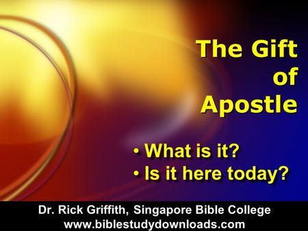 The Gift of Apostle What is it? Is it here today? What is it? Is it here today?