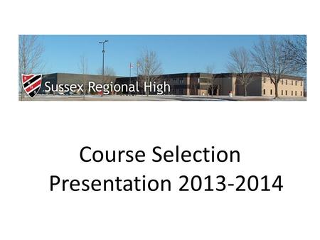 Course Selection Presentation 2013-2014. Course Selection Overview Introduction Graduation Requirements Clarification of Terms: Course levels, Compulsory.