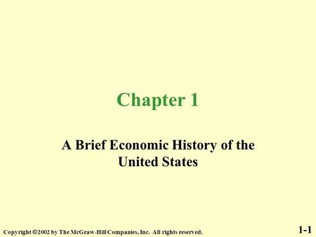 1-1 Chapter 1 A Brief Economic History of the United States Copyright  2002 by The McGraw-Hill Companies, Inc. All rights reserved.