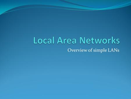 Overview of simple LANs. Networking basics: LAN TCP/IP is the protocol used in the Internet and dominates the internet and transport layers The subnet.