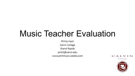 Music Teacher Evaluation Phillip Hash Calvin College Grand Rapids