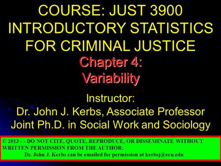 COURSE: JUST 3900 INTRODUCTORY STATISTICS FOR CRIMINAL JUSTICE Instructor: Dr. John J. Kerbs, Associate Professor Joint Ph.D. in Social Work and Sociology.