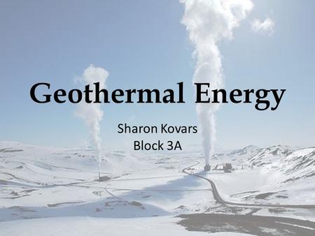 Geothermal Energy Sharon Kovars Block 3A.