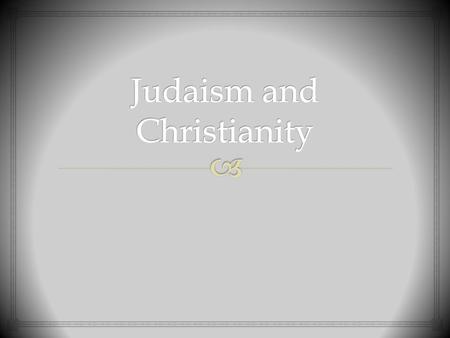  What do you KNOW about Judaism and Christianity?