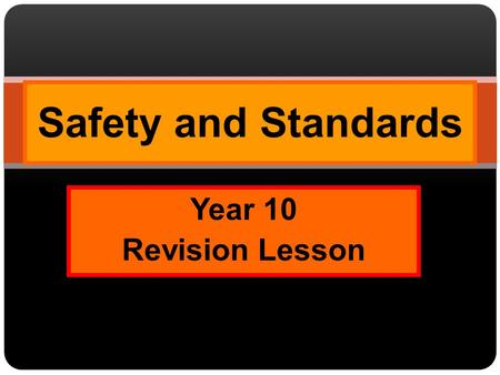 Safety and Standards Year 10 Revision Lesson.