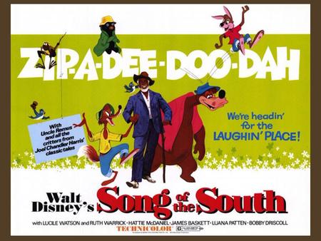 Walt Disney’s Song of the South (1946) Artemus Ward Dept. of Political Science Northern Illinois University