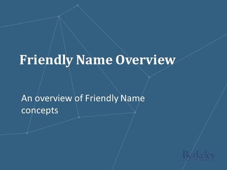 An overview of Friendly Name concepts Friendly Name Overview.