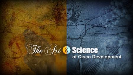 Of Cisco Development. Develop the Network as the Platform for Life’s Experiences Exploit Technology and Market Transitions Operational Excellence Changing.