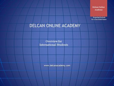 Www.delcanacademy.com Preparing Students Preparing Students For a Successful Future For a Successful Future DELCAN ONLINE ACADEMY Overview for International.