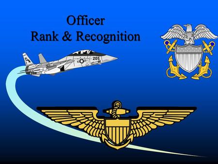 Officer Rank & Recognition Enabling Objectives 5. Recognize line and staff corps officers by their insignias. 4. Recognize officer rank, pay grade, insignias.