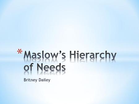 Britney Dailey. Abraham Maslow moved away from the view that people are controlled by the subconscious or by the environment. He believed individuals.