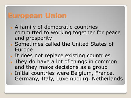 European Union A family of democratic countries committed to working together for peace and prosperity Sometimes called the United States of Europe It.