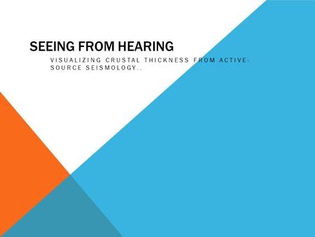 SEEING FROM HEARING VISUALIZING CRUSTAL THICKNESS FROM ACTIVE- SOURCE SEISMOLOGY..