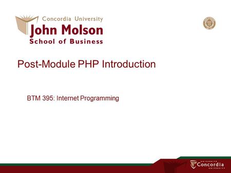 Post-Module PHP Introduction BTM 395: Internet Programming.