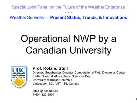 Operational NWP by a Canadian University Prof. Roland Stull Director: Geophysical Disaster Computational Fluid Dynamics Center Earth, Ocean & Atmospheric.