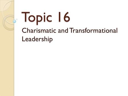 Charismatic and Transformational Leadership