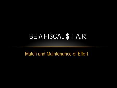 BE A FI$CAL $.T.A.R. Match and Maintenance of Effort.