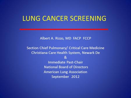 LUNG CANCER SCREENING Albert A. Rizzo, MD FACP FCCP