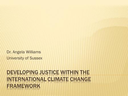 Dr. Angela Williams University of Sussex.  Vulnerability created and/or enhanced by climate change:  Rising sea levels  Glacial flooding  Food security.