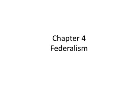 Chapter 4 Federalism.