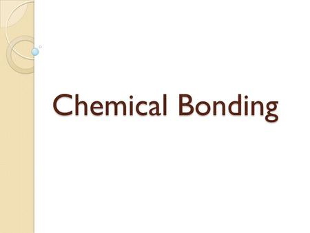 Chemical Bonding.