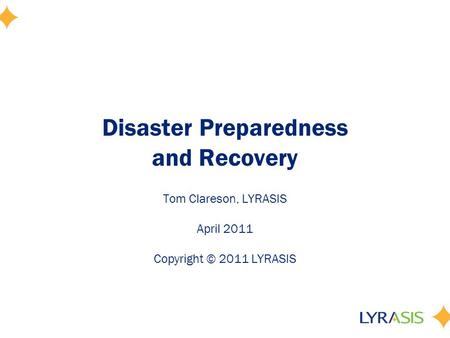 Disaster Preparedness and Recovery Tom Clareson, LYRASIS April 2011 Copyright © 2011 LYRASIS.