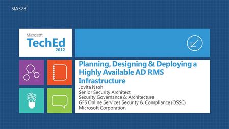 4/19/2017 5:50 AM SIA323 Planning, Designing & Deploying a Highly Available AD RMS Infrastructure Jovita Nsoh Senior Security Architect Security Governance.